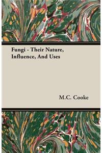 Fungi - Their Nature, Influence, and Uses