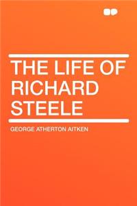 The Life of Richard Steele