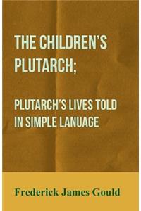 Children's Plutarch; Plutarch's Lives Told In Simple Lanuage