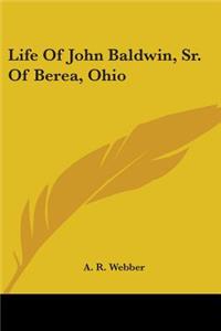 Life Of John Baldwin, Sr. Of Berea, Ohio