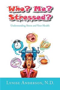 Who? Me? Stressed?: Understanding Stress and Your Health