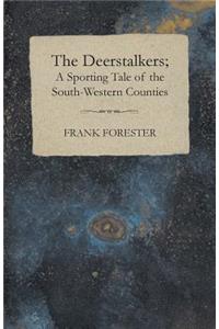 Deerstalkers; A Sporting Tale Of The South-Western Counties.