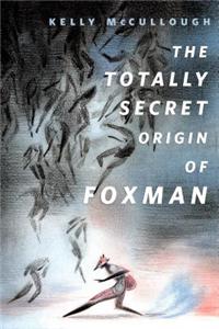 The Totally Secret Origin of Foxman: Excerpts from an Epic Autobiography