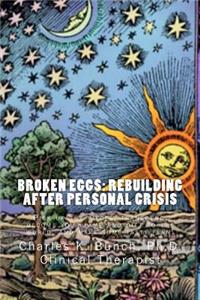 Broken Eggs: Rebuilding After Personal Crisis: Pick up the pieces, transcend, become your fame and gift to the world, and make some tasty flan!