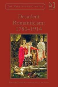 Decadent Romanticism, 1780-1914
