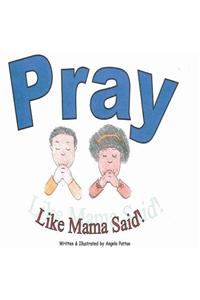 Pray Like Mama Said