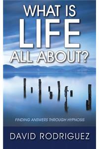 What Is Life All About? Finding Answers Through Hypnosis