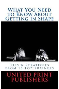 What You Need to Know About Getting in Shape