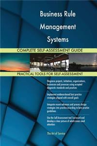 Business Rule Management Systems Complete Self-Assessment Guide