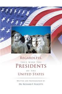 Regardless, They Were the Presidents of the United States