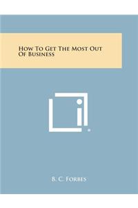 How to Get the Most Out of Business