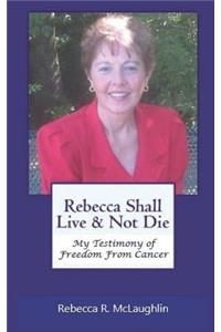 Rebecca Shall Live & Not Die