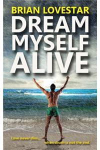 Dream Myself Alive