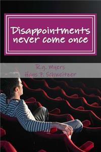 Disappointments never come once