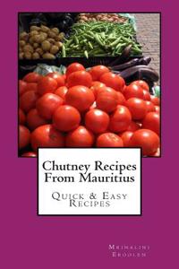Chutney Recipes from Mauritius: Quick & Easy Recipes