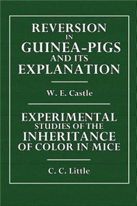 Reversion of Guinea-Pigs and Its Explanation: Experimental Studies of the Inheritance of Color in Mice