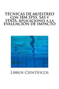 Tecnicas de Muestreo Con IBM SPSS, SAS y Stata. Aplicaciones a la Evaluacion de Impacto