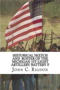 Historical Sketch and Roster Of The Michigan 1st Light Artillery Battery F