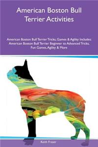 American Boston Bull Terrier Activities American Boston Bull Terrier Tricks, Games & Agility Includes