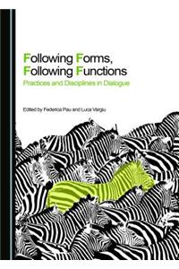 Following Forms, Following Functions: Practices and Disciplines in Dialogue