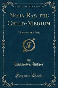 Nora Ray, the Child-Medium