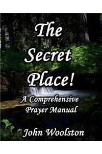 The Secret Place! A Comprehensive Prayer Manual