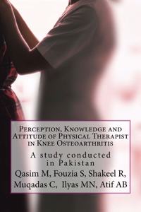 Perception, Knowledge and Attitude of Physical Therapist in Knee Osteoarthritis