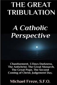 Great Tribulation A Catholic Perspective