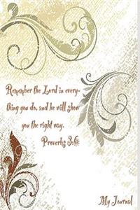 My Journal: Remember the Lord in Everything You Do and He Will Show You the Right Way