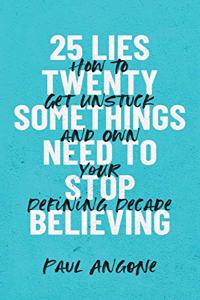 25 Lies Twentysomethings Need to Stop Believing