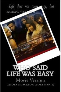 Who said life was easy-(Movie Version)