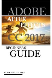 Adobe After Effects CC 2017: Beginner's Guide