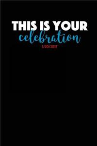 This Is Your Celebration 1/20/2017: Blank Lined Journal