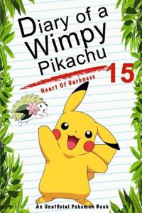 Diary of a Wimpy Pikachu 15: Heart of Darkness: (An Unofficial Pokemon Book)