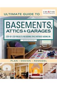 Ultimate Guide to Basements, Attics & Garages, 3rd Revised Edition