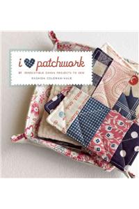 I Love Patchwork: 21 Irresistible Zakka Projects to Sew