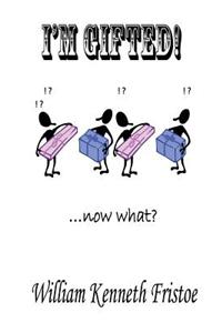 I'm Gifted! ... Now What?