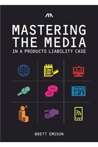Mastering the Media in a Products Liability Case
