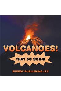 Volcanoes! That Go Boom