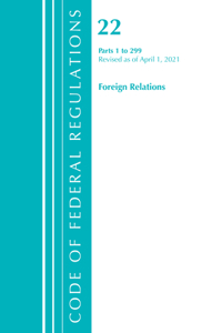 Code of Federal Regulations, Title 22 Foreign Relations 1-299, Revised as of April 1, 2021