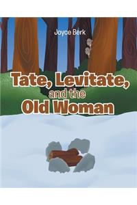 Tate, Levitate, and the Old Woman
