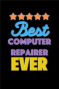 Best Computer Repairer Evers Notebook - Computer Repairer Funny Gift: Lined Notebook / Journal Gift, 120 Pages, 6x9, Soft Cover, Matte Finish