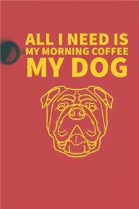 All I need is my Morning coffee and my Dog