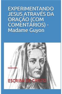 EXPERIMENTANDO JESUS ATRAVÉS DA ORAÇÃO (COM COMENTÁRIOS) - Madame Guyon