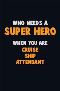 Who Need A SUPER HERO, When You Are Cruise Ship Attendant