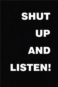 Shut Up and Listen!