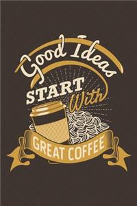 Good Ideas Start With Great Coffee