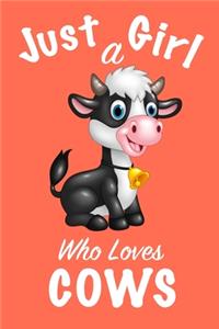 Just A Girl Who Loves Cows: Girls Journal, notebook for girls, funny gift for girlfriend, funny gift for girls