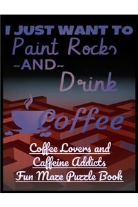 I Just Want to Paint Rocks and Drink Coffee