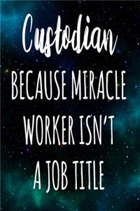 Custodian Because Miracle Worker Isn't A Job Title
